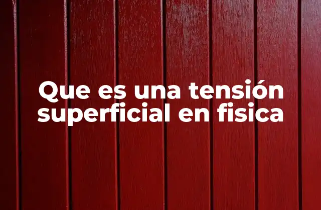 Que es una Tensión Superficial en Fisica
