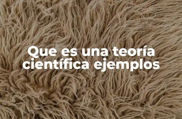 Que es una Teoría Científica Ejemplos