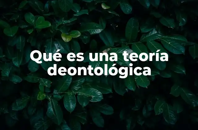 Qué es una Teoría Deontológica