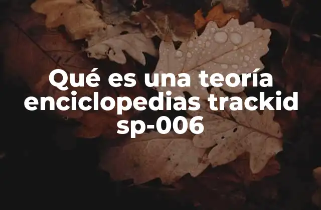 Qué es una Teoría Enciclopedias Trackid Sp-006