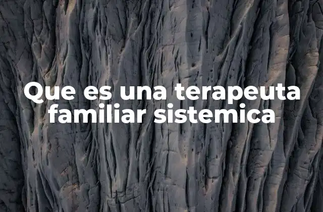 Que es una Terapeuta Familiar Sistemica