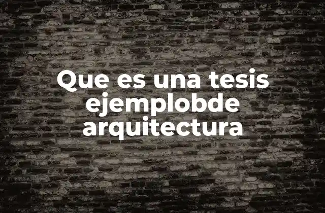 Que es una Tesis Ejemplobde Arquitectura