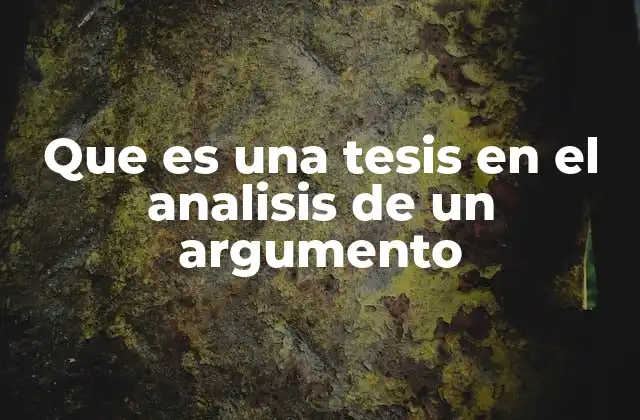 Que es una Tesis en el Analisis de un Argumento