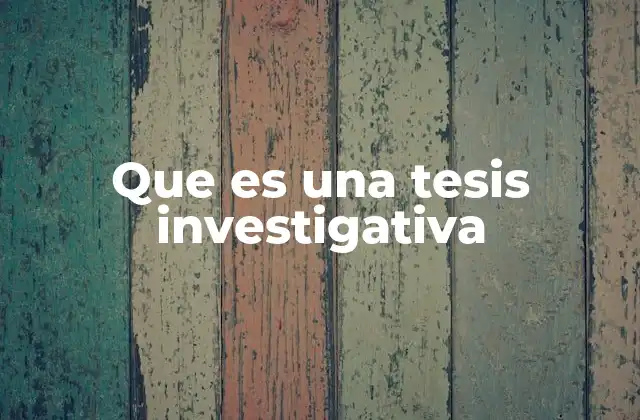 Que es una Tesis Investigativa