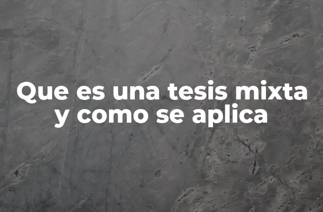 Que es una Tesis Mixta y como Se Aplica