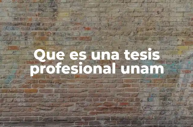 Que es una Tesis Profesional Unam