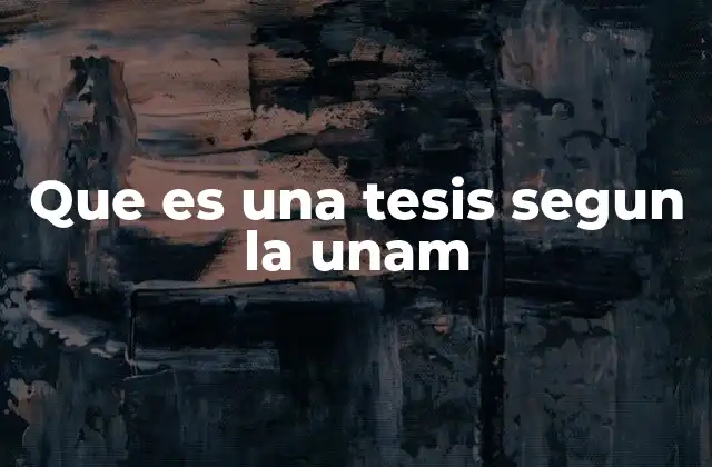 Que es una Tesis Segun la Unam