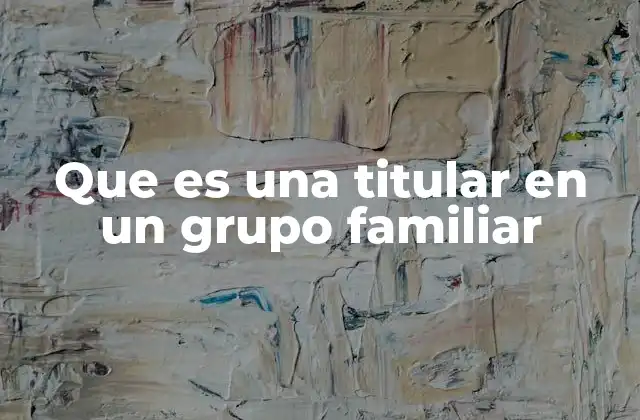 El rol de la titular en la dinámica familiar