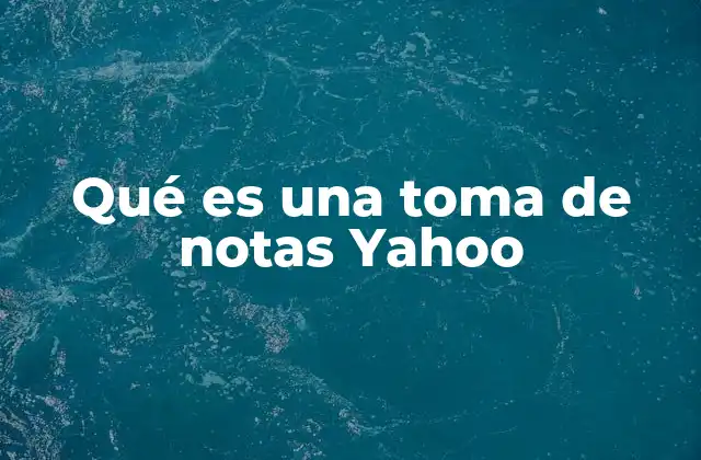 Qué es una Toma de Notas Yahoo