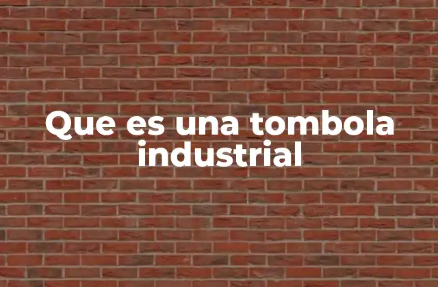 Que es una Tombola Industrial