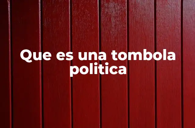 Que es una Tombola Politica
