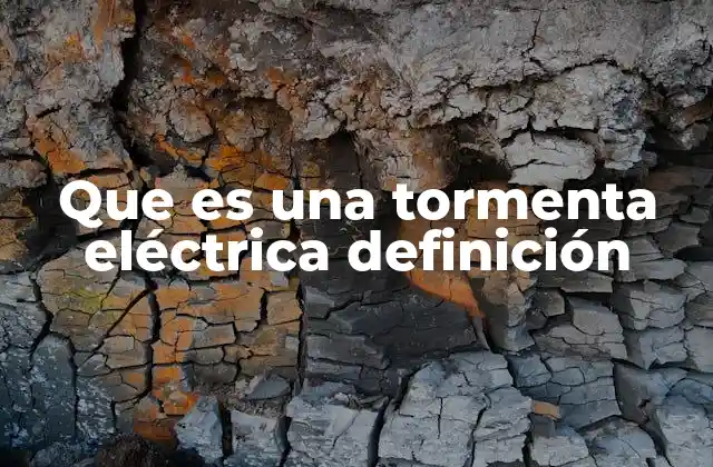 Que es una Tormenta Eléctrica Definición