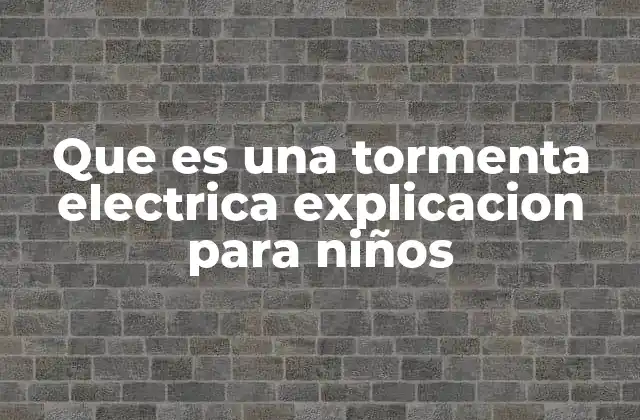 Que es una Tormenta Electrica Explicacion para Niños