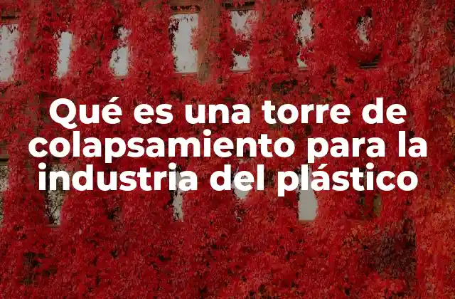 Qué es una Torre de Colapsamiento para la Industria Del Plástico
