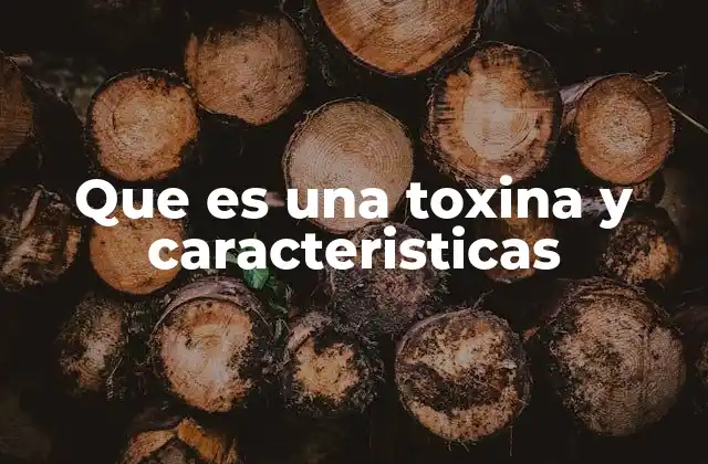 Que es una Toxina y Caracteristicas