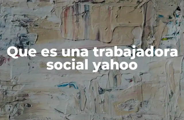 Que es una Trabajadora Social Yahoo