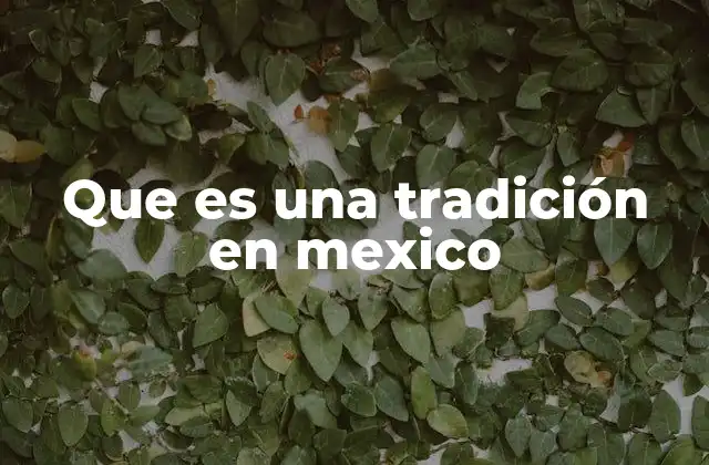 Que es una Tradición en Mexico