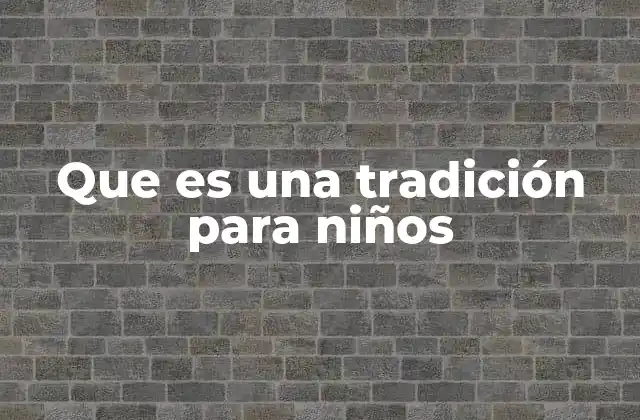 Cómo las tradiciones ayudan a los niños a entender su cultura