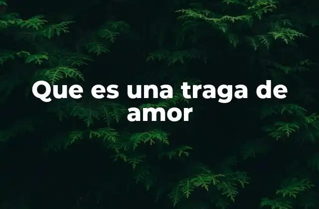 Que es una Traga de Amor