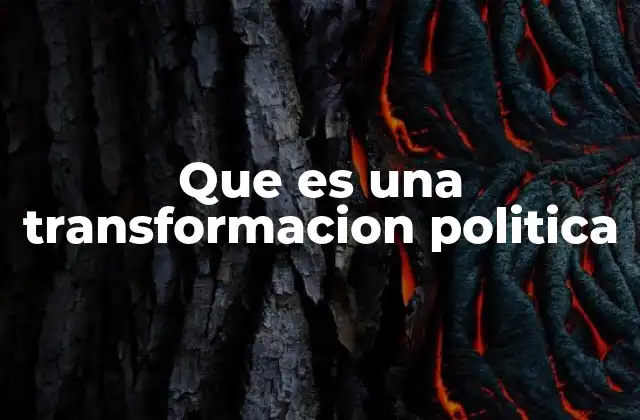 Que es una Transformacion Politica
