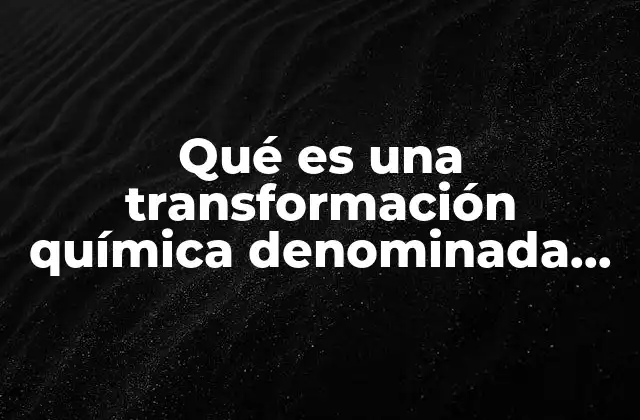 Qué es una Transformación Química Denominada Combinación Directa