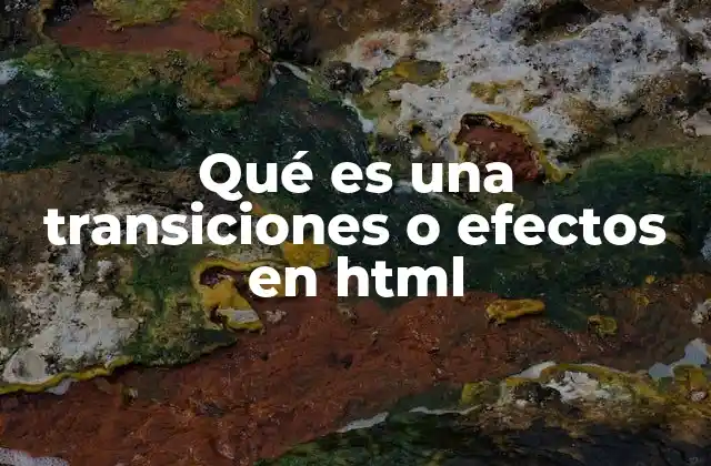 Qué es una Transiciones o Efectos en Html