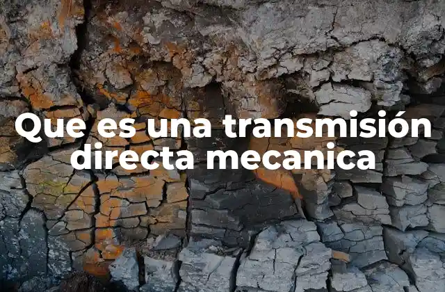 Que es una Transmisión Directa Mecanica