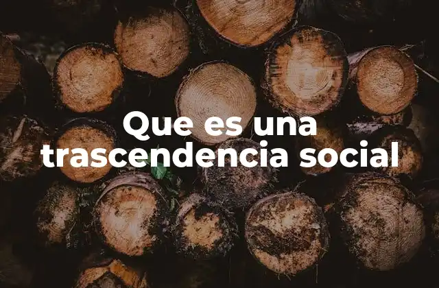 Que es una Trascendencia Social