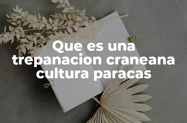 Que es una Trepanacion Craneana Cultura Paracas