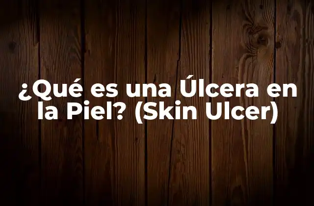 ¿qué es una Úlcera en la Piel? (skin Ulcer)