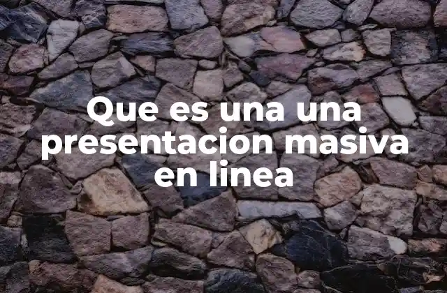 Que es una una Presentacion Masiva en Linea