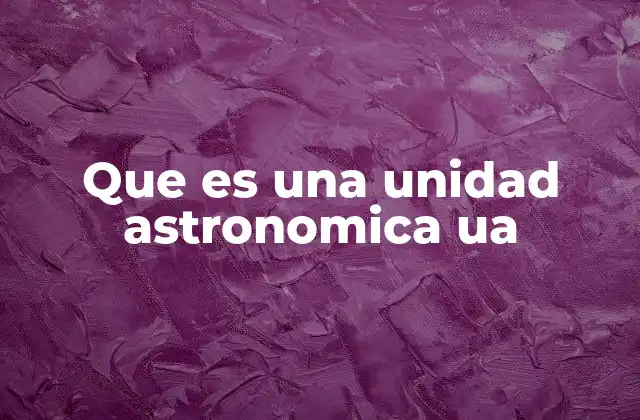 Que es una Unidad Astronomica Ua
