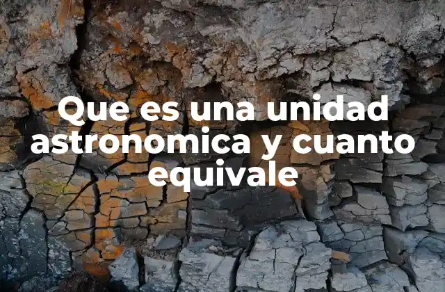 Que es una Unidad Astronomica y Cuanto Equivale
