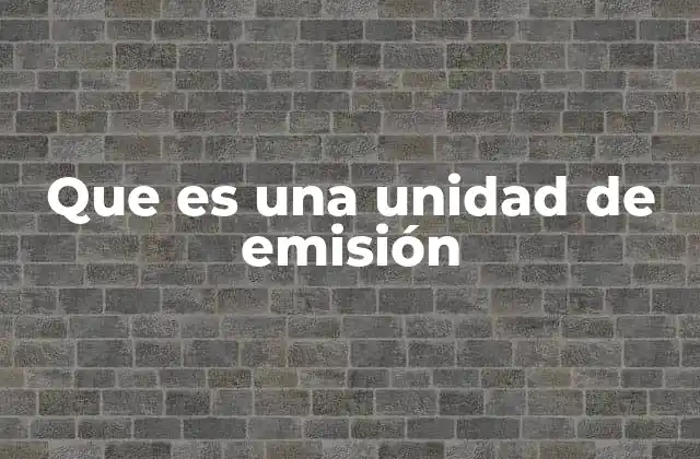 El papel de las unidades de emisión en la contaminación ambiental