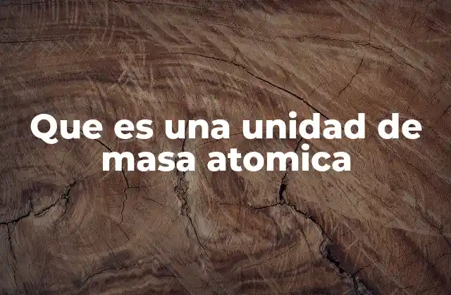Que es una Unidad de Masa Atomica
