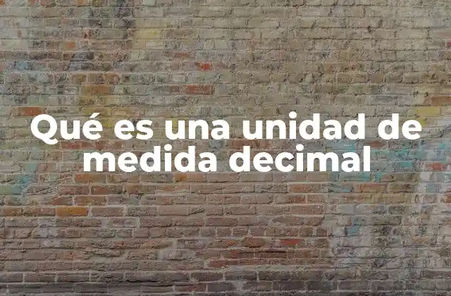 Qué es una Unidad de Medida Decimal