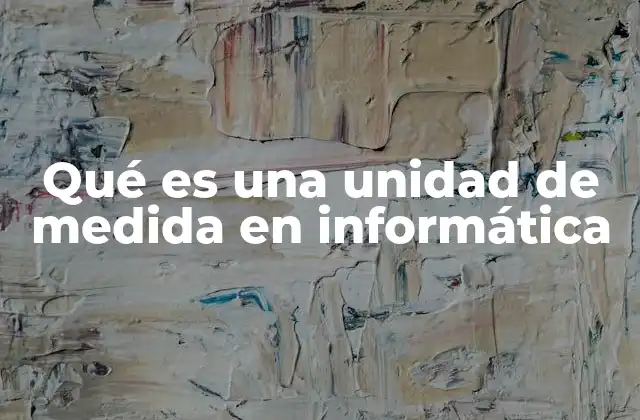 Qué es una Unidad de Medida en Informática