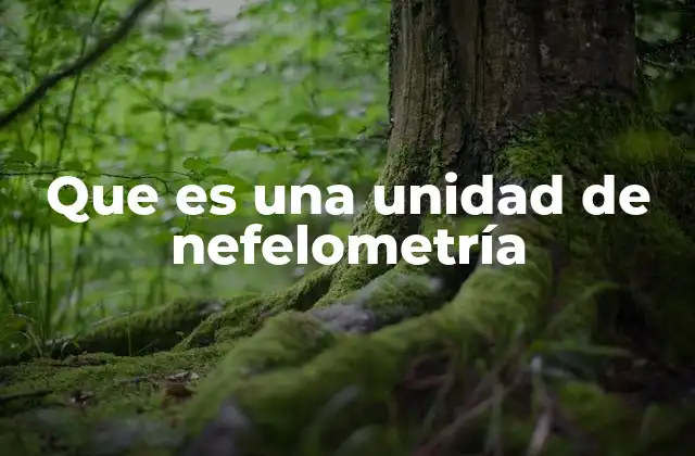 Que es una Unidad de Nefelometría