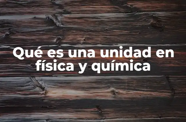 Qué es una Unidad en Física y Química
