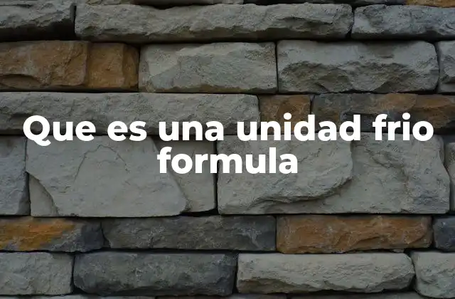 Que es una Unidad Frio Formula