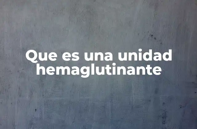 Cómo se utilizan las unidades hemaglutinantes en el laboratorio