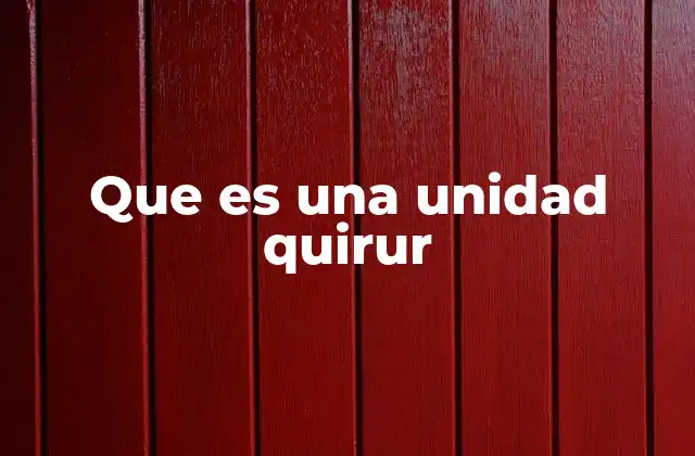 Que es una Unidad Quirur
