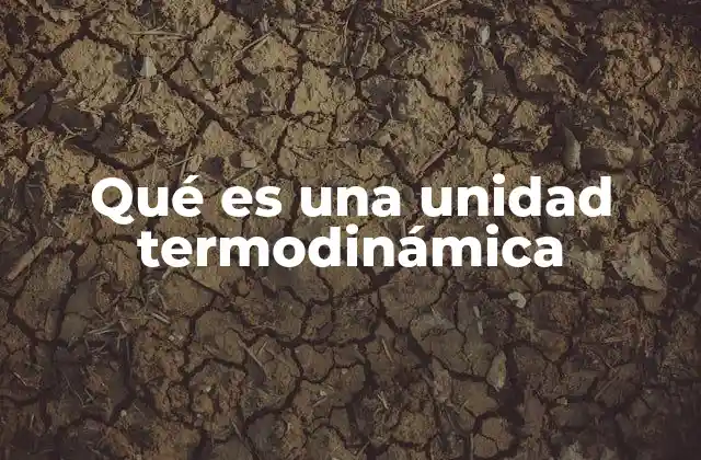 Qué es una Unidad Termodinámica 2 La importancia de las unidades en la termodinámica