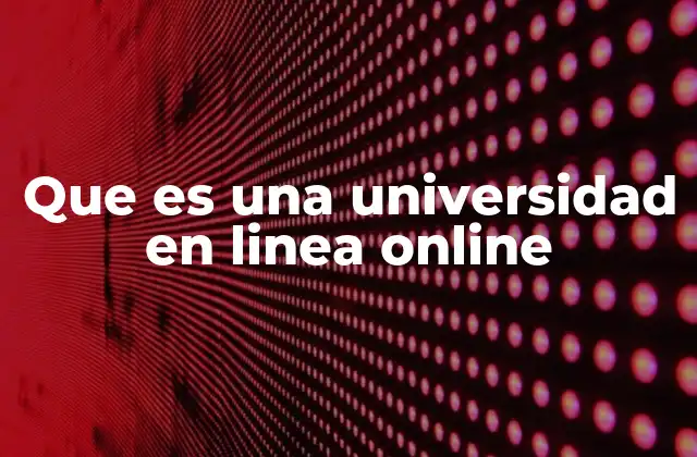 Que es una Universidad en Linea Online