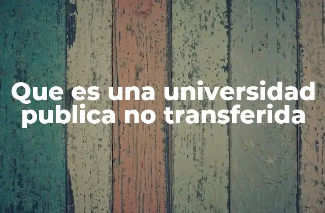 Que es una Universidad Publica No Transferida