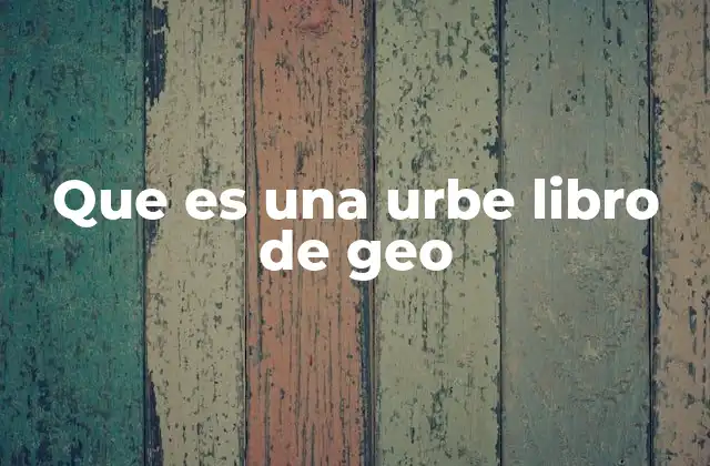 Que es una Urbe Libro de Geo