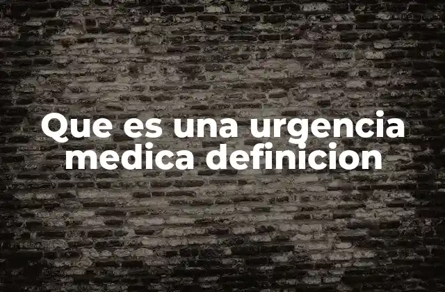 Que es una Urgencia Medica Definicion