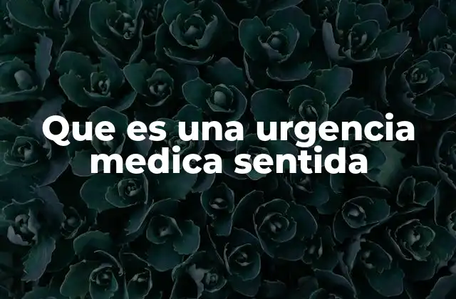 Que es una Urgencia Medica Sentida