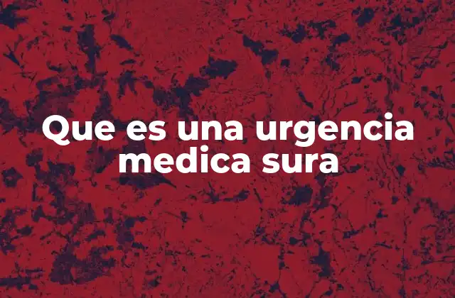 Que es una Urgencia Medica Sura