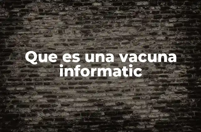 Que es una Vacuna Informatic